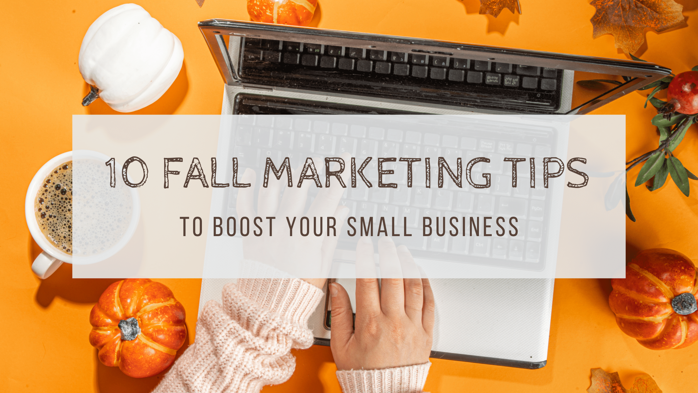 Featured image for “10 Fall Marketing Tips to Boost Your Small Business”